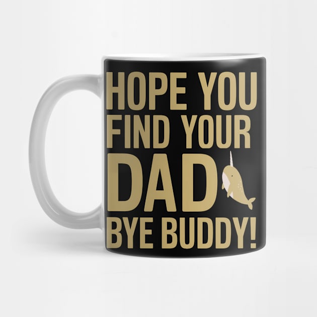 Hope You Find Your Dad Bye Buddy by NomiCrafts